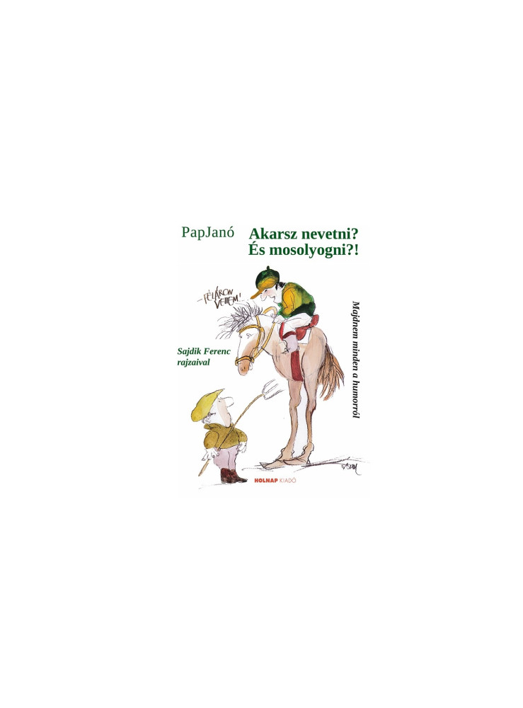 AKARSZ NEVETNI? ÉS MOSOLYOGNI?! - MAJDNEM MINDEN A HUMORRÓL AKARSZ NEVETNI? ÉS MOSOLYOGNI?! - MAJDNEM MINDEN A HUMORRÓL