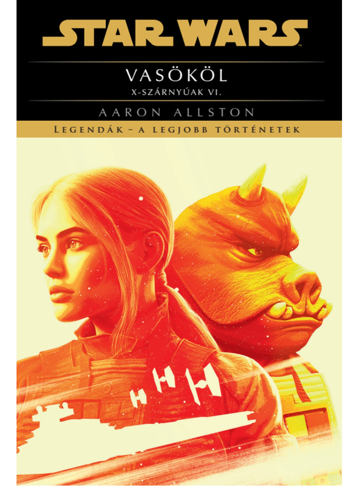 STAR WARS - VASÖKÖL - X- SZÁRNYÚAK VI. ( LEGENDÁK, A LEGJOBB TÖRTÉNETEK) STAR WARS - VASÖKÖL - X- SZÁRNYÚAK VI. ( LEGENDÁK, A LEGJOBB TÖRTÉNETEK)