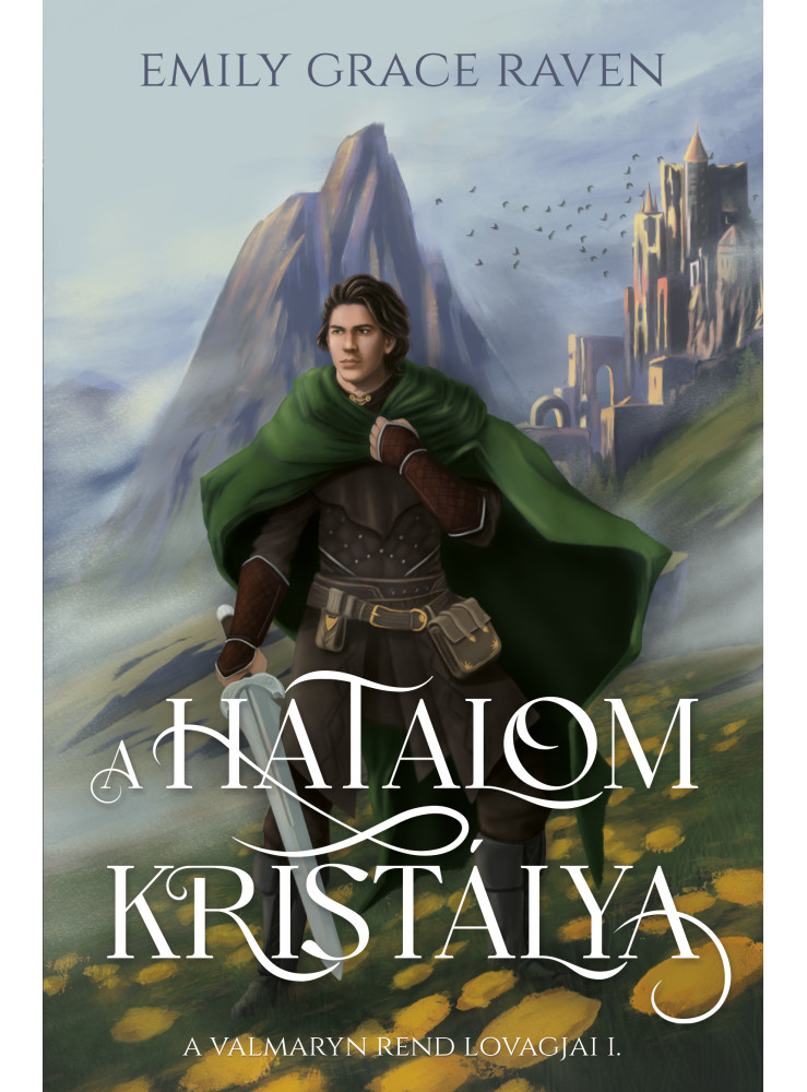 A HATALOM KRISTÁLYA - A VALMARYN REND LOVAGJAI I. A HATALOM KRISTÁLYA - A VALMARYN REND LOVAGJAI I.