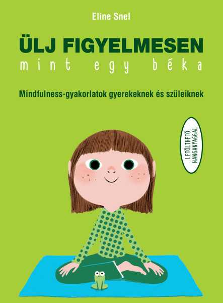 ÜLJ FIGYELMESEN, MINT EGY BÉKA! (MINDFULLNESS GYAKORLATOK GYEREKEKNEK..)