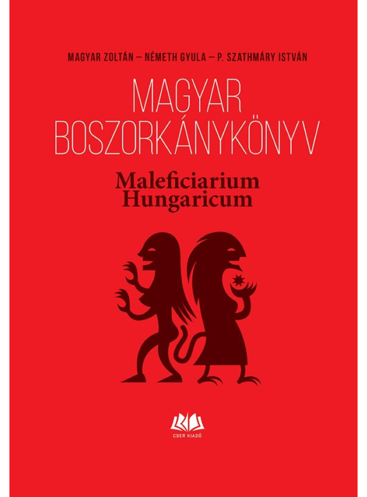 MAGYAR BOSZORKÁNYKÖNYV - MALEFICIARIUM HUNGARICUM MAGYAR BOSZORKÁNYKÖNYV - MALEFICIARIUM HUNGARICUM