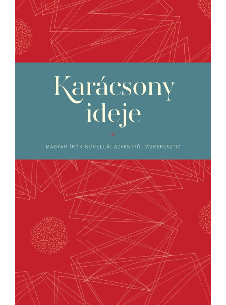 KARÁCSONY IDEJE - MAGYAR ÍRÓK NOVELLÁI ADVENTTŐL VÍZKERESZTIG