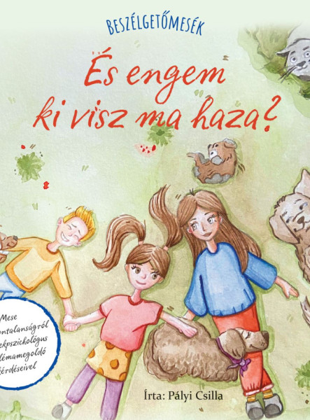 ÉS ENGEM KI VISZ MA HAZA? - BESZÉLGETŐMESÉK
