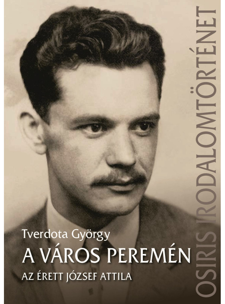 A VÁROS PEREMÉN - AZ ÉRETT JÓZSEF ATTILA A VÁROS PEREMÉN - AZ ÉRETT JÓZSEF ATTILA