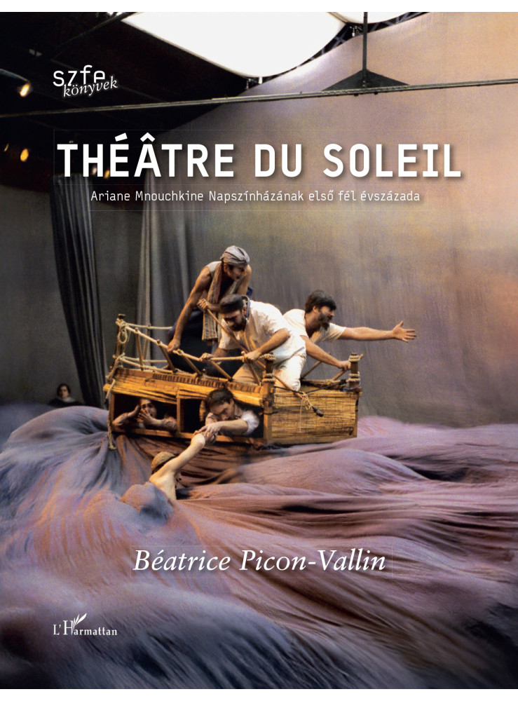 THÉÂTRE DU SOLEIL ( ARIANE M. NAPSZÍNHÁZÁNAK ELSŐ FÉL ÉVSZÁZADA) THÉÂTRE DU SOLEIL ( ARIANE M. NAPSZÍNHÁZÁNAK ELSŐ FÉL ÉVSZÁZADA)