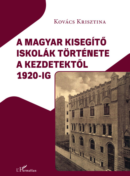 A MAGYAR KISEGÍTŐ ISKOLÁK TÖRTÉNETE A KEZDETEKTŐL 1920-IG