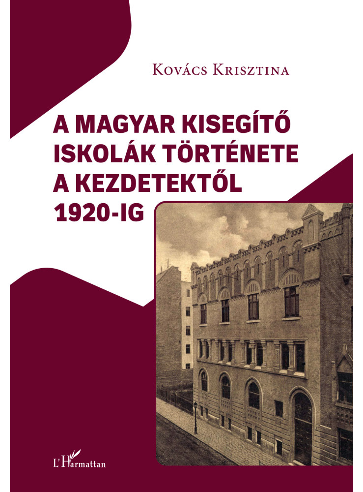 A MAGYAR KISEGÍTŐ ISKOLÁK TÖRTÉNETE A KEZDETEKTŐL 1920-IG A MAGYAR KISEGÍTŐ ISKOLÁK TÖRTÉNETE A KEZDETEKTŐL 1920-IG