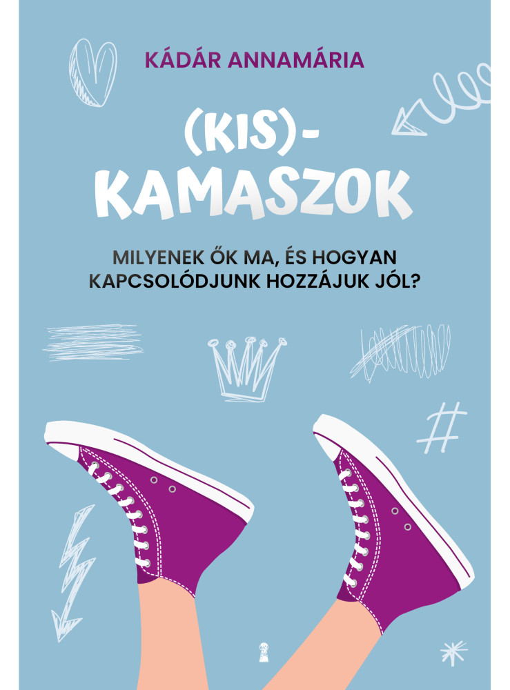 (KIS)KAMASZOK - MILYENEK ŐK MA, ÉS HOGYAN KAPCSOLÓDJUNK HOZZÁJUK JÓL?