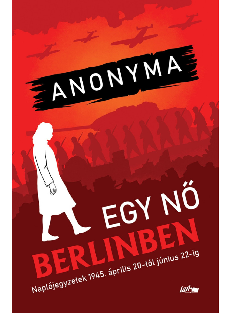 EGY NŐ BERLINBEN - NAPLÓJEGYZETEK 1945. ÁPRILIS 20-TÓL JÚNIUS 22-IG