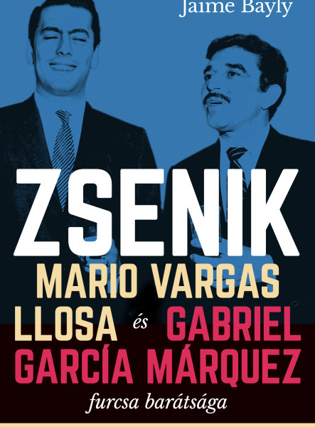 ZSENIK - MARIO VARGAS LLOSA ÉS GABRIEL GARCÍA M. FURCSA BARÁTSÁGA