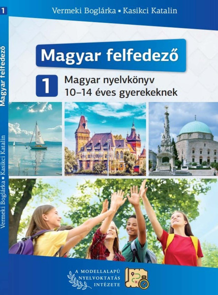 MAGYAR FELFEDEZŐ 1 - MAGYAR NYELVKÖNYV 10-14 ÉVES GYEREKEKNEK