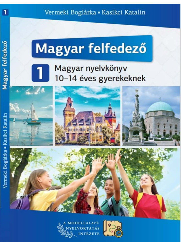 MAGYAR FELFEDEZŐ 1 - MAGYAR NYELVKÖNYV 10-14 ÉVES GYEREKEKNEK MAGYAR FELFEDEZŐ 1 - MAGYAR NYELVKÖNYV 10-14 ÉVES GYEREKEKNEK