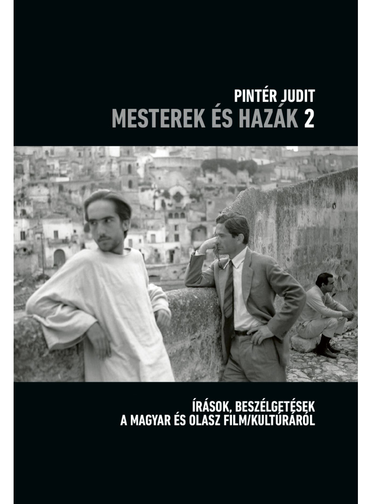 MESTEREK ÉS HAZÁK 2. - ÍRÁSOK, BESZÉLGETÉSEK A MAGYAR ÉS OLASZ FILM/KULTÚRÁRÓL MESTEREK ÉS HAZÁK 2. - ÍRÁSOK, BESZÉLGETÉSEK A MAGYAR ÉS OLASZ FILM/KULTÚRÁRÓL