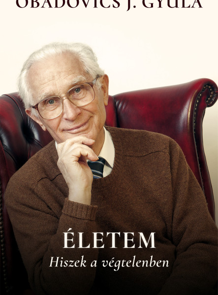 ÉLETEM - HISZEK A VÉGTELENBEN ( ÚJ, BŐVÍTETT  3. KIADÁS )