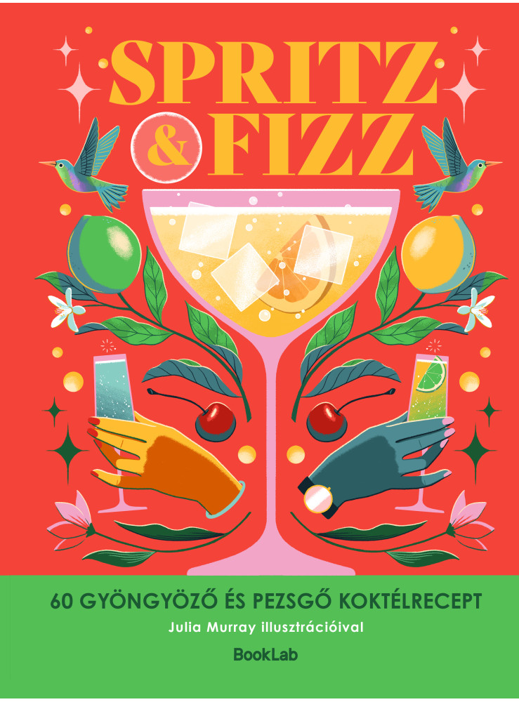 SPRITZ&FIZZ - 60 GYÖNGYÖZŐ ÉS PEZSGŐ KOKTÉLRECEPT SPRITZ&FIZZ - 60 GYÖNGYÖZŐ ÉS PEZSGŐ KOKTÉLRECEPT