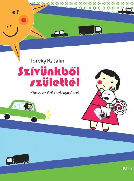 SZÍVÜNKBŐL SZÜLETTÉL - KÖNYV AZ ÖRÖKBEFOGADÁSRÓL