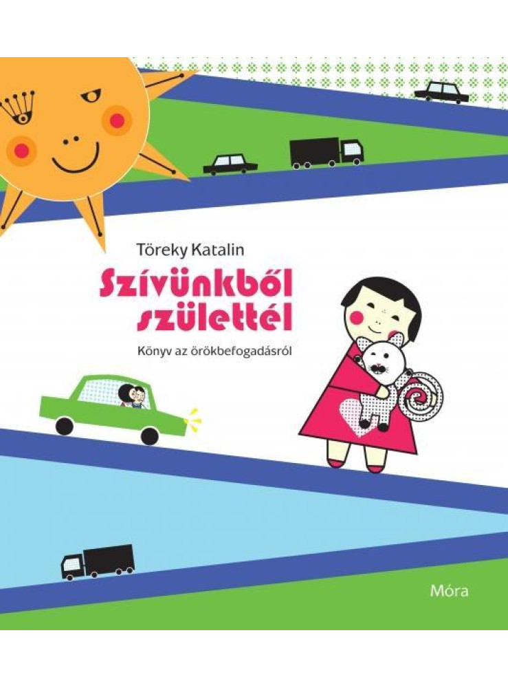 SZÍVÜNKBŐL SZÜLETTÉL - KÖNYV AZ ÖRÖKBEFOGADÁSRÓL