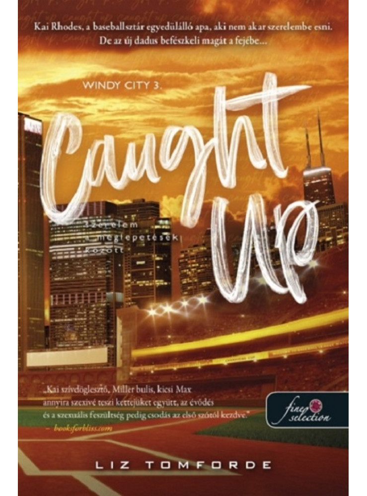 CAUGHT UP - SZERELEM A MEGLEPETÉSEK KÖZÖTT ( WINDY CITY 3) CAUGHT UP - SZERELEM A MEGLEPETÉSEK KÖZÖTT ( WINDY CITY 3)