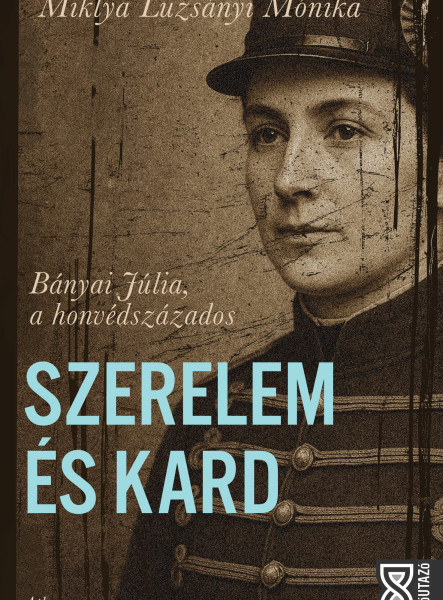 Szerelem & Kard - Bányai Júlia a honvédszázados (ekönyv)