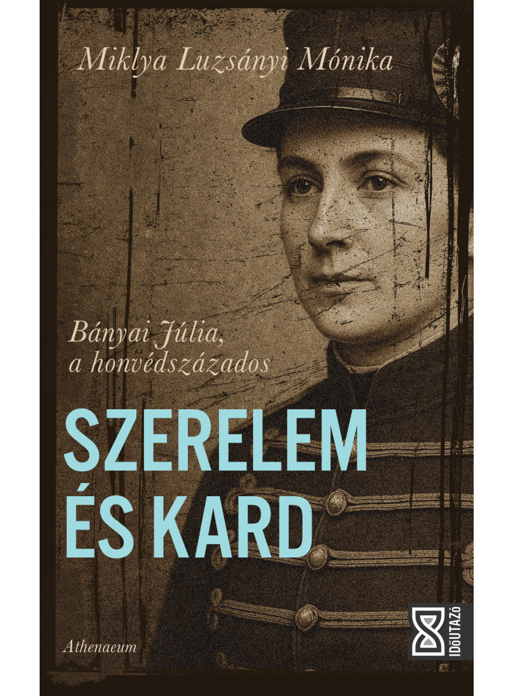 Szerelem & Kard - Bányai Júlia a honvédszázados (ekönyv) Szerelem & Kard - Bányai Júlia a honvédszázados (ekönyv)
