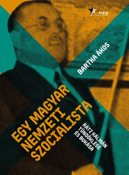 EGY MAGYAR NEMZETI SZOCIALISTA - RÁTZ KÁLMÁN TÜNDÖKLÉSE