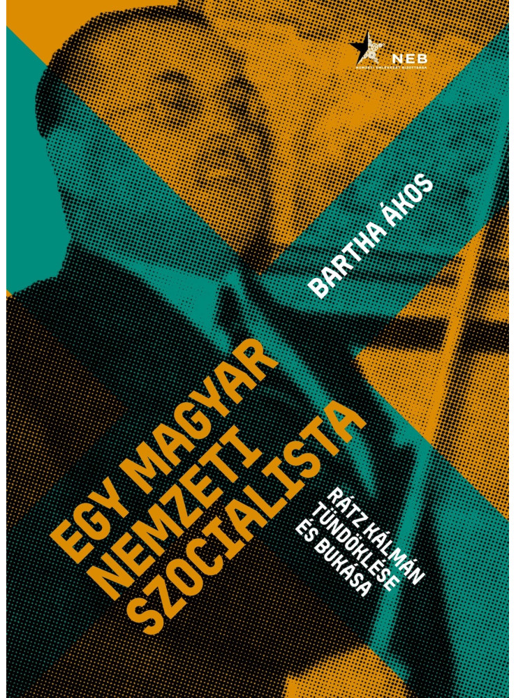 EGY MAGYAR NEMZETI SZOCIALISTA - RÁTZ KÁLMÁN TÜNDÖKLÉSE EGY MAGYAR NEMZETI SZOCIALISTA - RÁTZ KÁLMÁN TÜNDÖKLÉSE