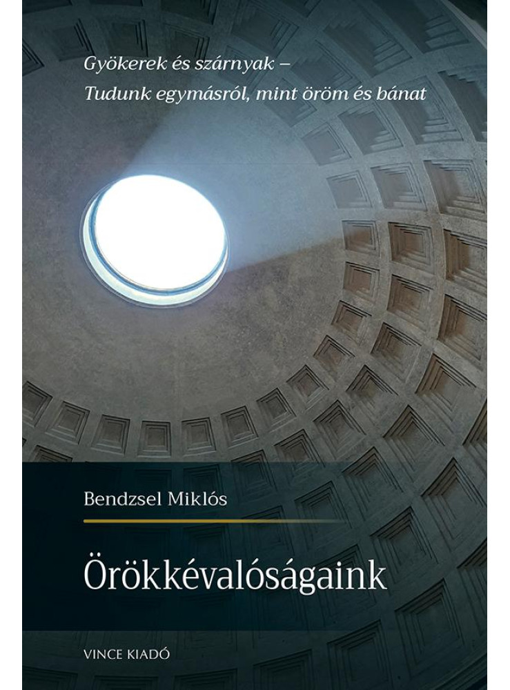 ÖRÖKKÉVALÓSÁGAINK - GYÖKEREK ÉS SZÁRNYAK