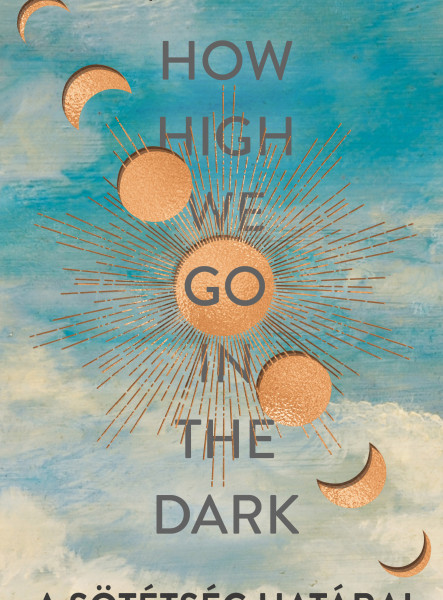 HOW HIGH WE GO IN THE DARK - A SÖTÉTSÉG HATÁRAI