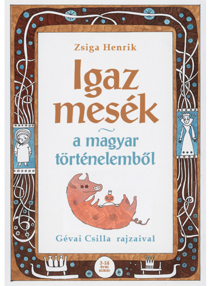 Igaz mesék a magyar történelemből (ekönyv) Igaz mesék a magyar történelemből (ekönyv)