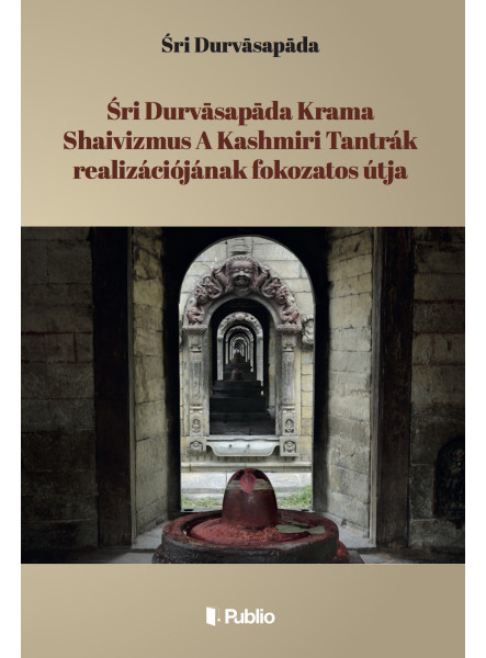 Śri Durvāsapāda Krama Shaivizmus A Kashmiri Tantrák realizációjának fokozatos útja
