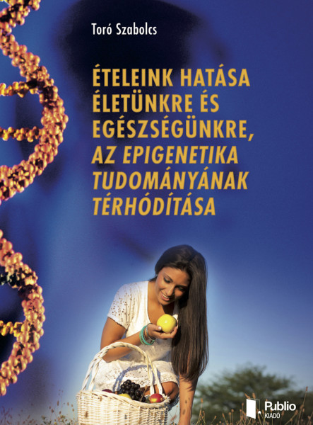 Ételeink hatása életünkre és egészségünkre, az epigenetika tudományának térhódítása (ekönyv)