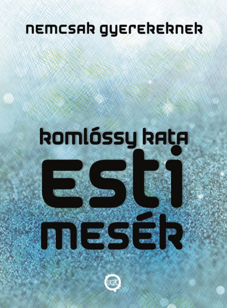 Esti Mesék NEMCSAK Gyerekeknek (Esti Mesék Sorozat I.) 