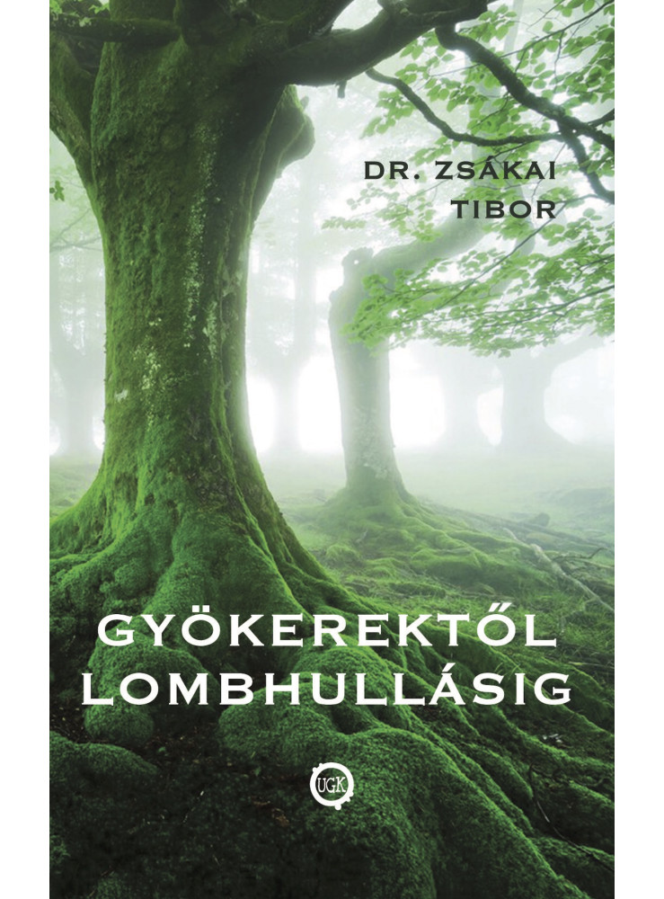 GYÖKEREKTŐL LOMBHULLÁSIG GYÖKEREKTŐL LOMBHULLÁSIG
