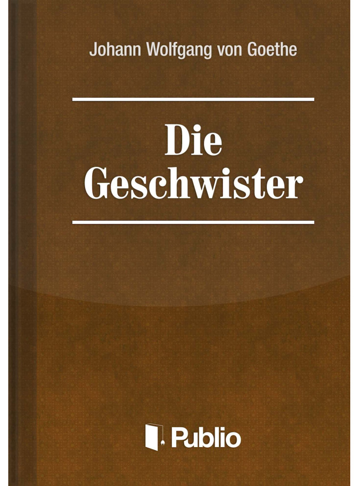 Die Geschwister-Ein Schauspiel in einem Akt (ekönyv) Die Geschwister-Ein Schauspiel in einem Akt (ekönyv)