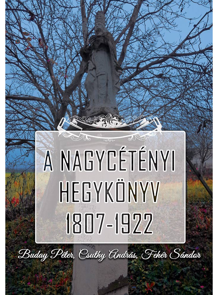 A nagycétényi hegykönyv 1807-1922 A nagycétényi hegykönyv 1807-1922