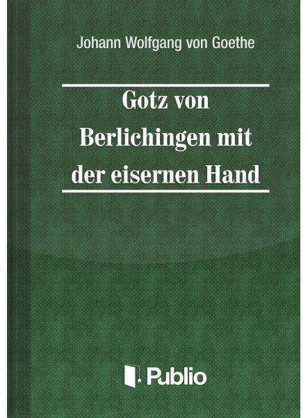 Goetz von Berlichingen mit der eisernen Hand Goetz von Berlichingen mit der eisernen Hand