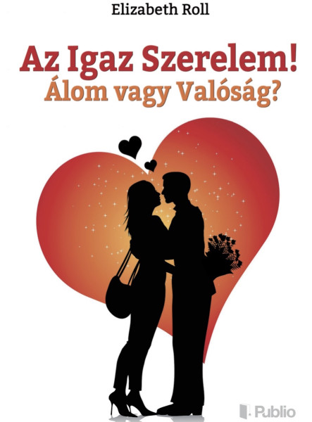 Az Igaz Szerelem! Álom vagy Valóság? (ekönyv)