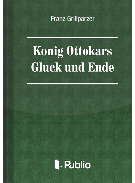 Koenig Ottokars Glueck und Ende Koenig Ottokars Glueck und Ende