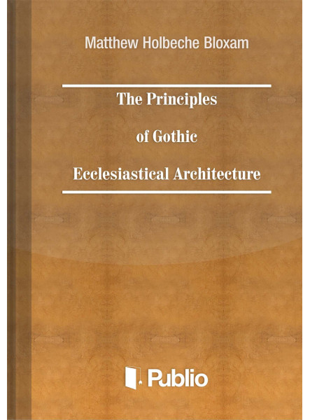 The Principles of Gothic Ecclesiastical Architecture (ekönyv)