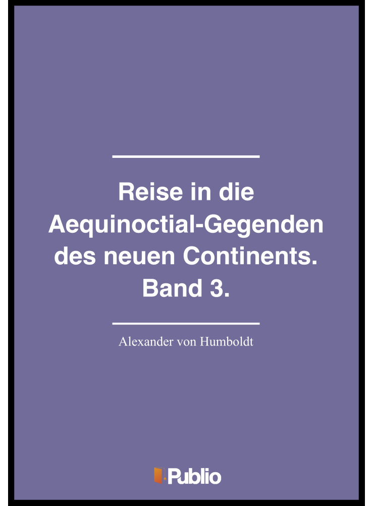 Reise in die Aequinoctial-Gegenden des neuen Continents. Band 3. (ekönyv) Reise in die Aequinoctial-Gegenden des neuen Continents. Band 3. (ekönyv)