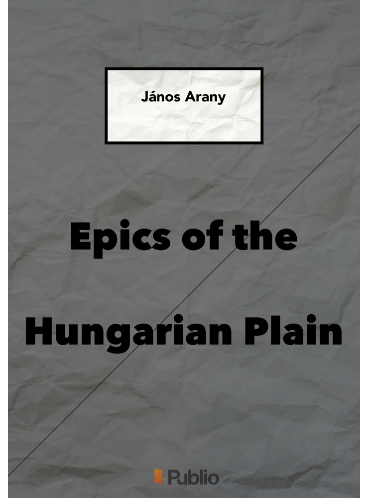 EPICS OF THE HUNGARIAN PLAIN EPICS OF THE HUNGARIAN PLAIN