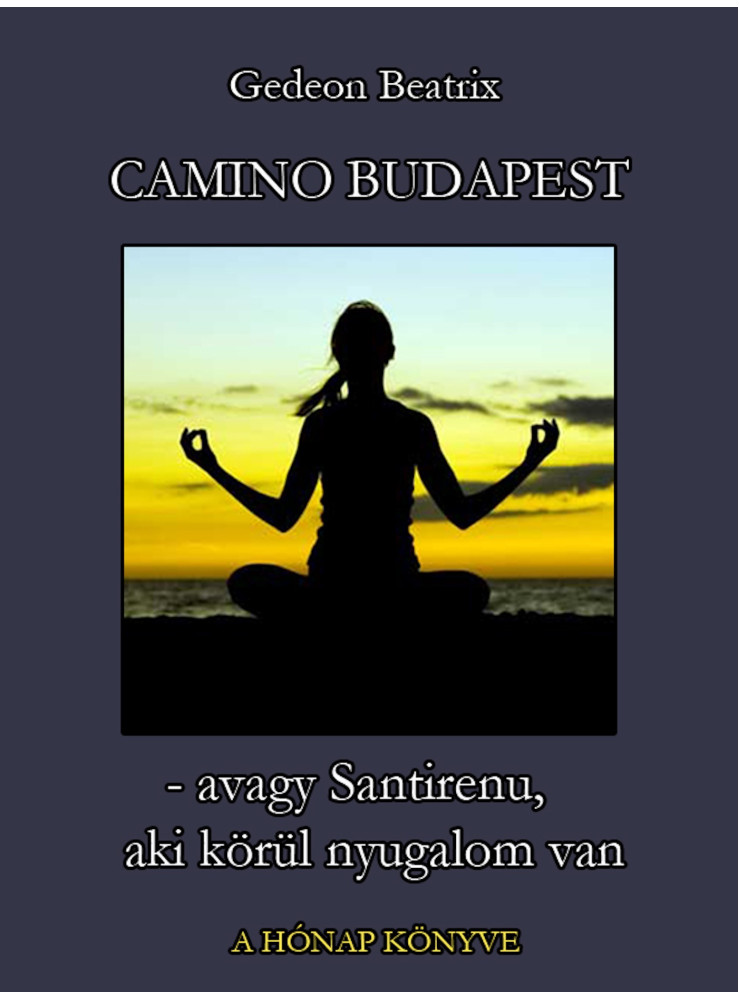 Camino Budapest, avagy Santirenu, aki körül nyugalom van (ekönyv) Camino Budapest, avagy Santirenu, aki körül nyugalom van (ekönyv)