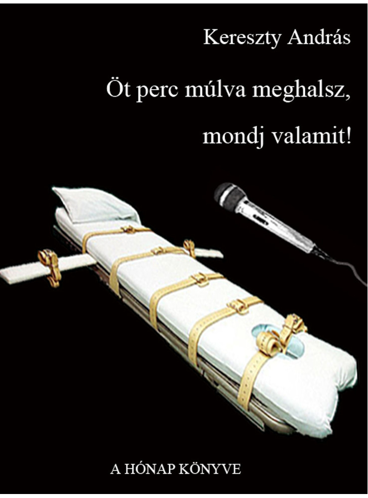 Öt perc múlva meghalsz, mondj valamit! (ekönyv) Öt perc múlva meghalsz, mondj valamit! (ekönyv)