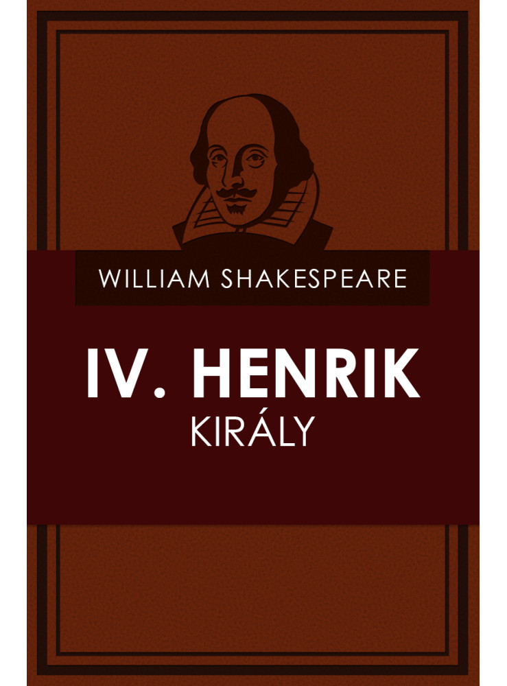IV. Henrik király (I. és II.rész) (ekönyv) IV. Henrik király (I. és II.rész) (ekönyv)