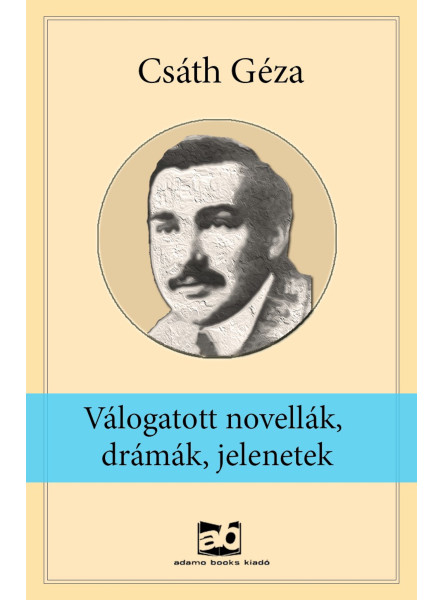 Válogatott novellák, drámák, jelenetek Válogatott novellák, drámák, jelenetek