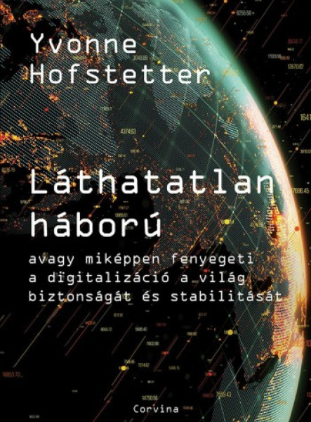 Láthatatlan háború - avagy miképpen fenyegeti a digitalizáció a világ biztonságát és stabilitását (ekönyv)