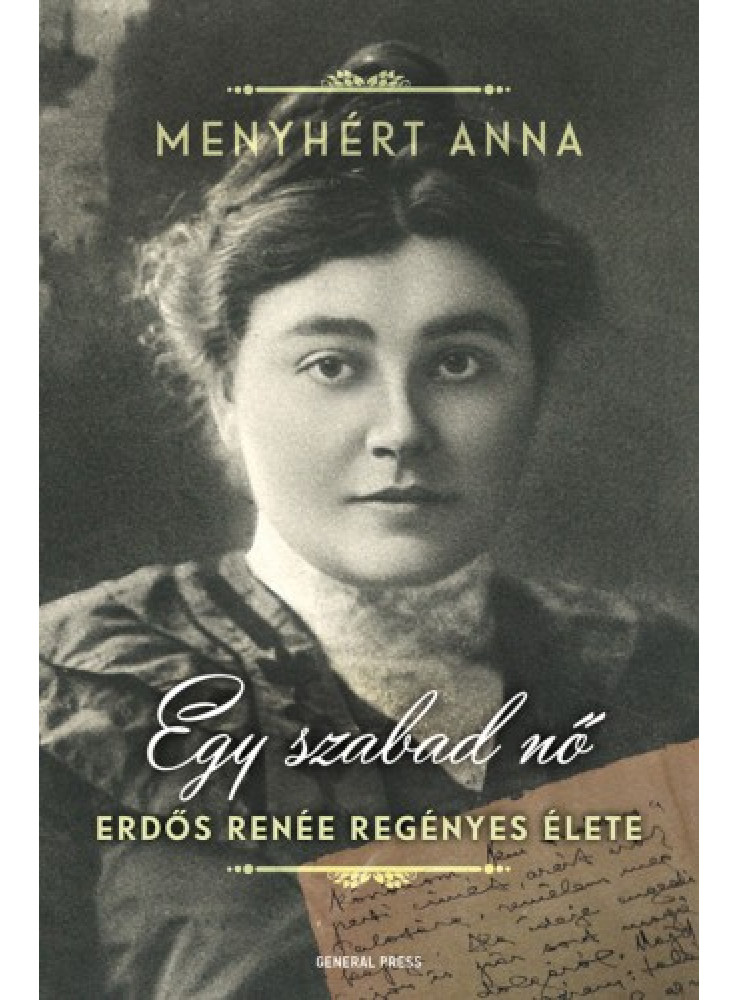 Egy szabad nő - Erdős Renée regényes élete (ekönyv) Egy szabad nő - Erdős Renée regényes élete (ekönyv)