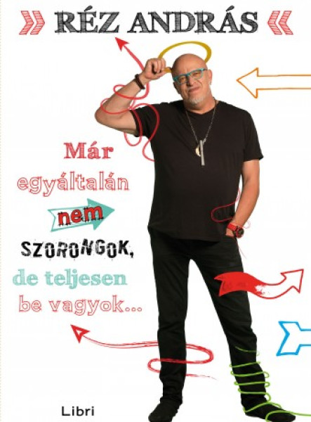 Már egyáltalán nem szorongok, de teljesen be vagyok...