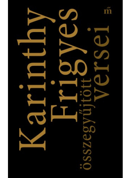 Karinthy Frigyes összegyűjtött versei Karinthy Frigyes összegyűjtött versei