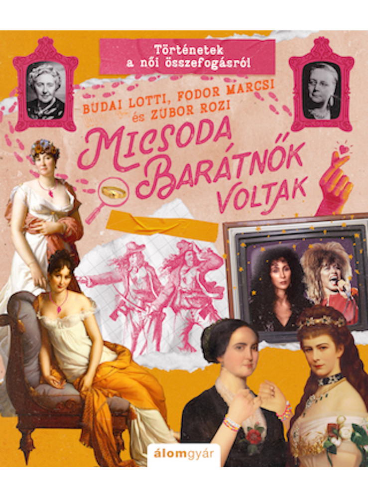 MICSODA BARÁTNŐK VOLTAK - TÖRTÉNETEK A NŐI ÖSSZEFOGÁSRÓL MICSODA BARÁTNŐK VOLTAK - TÖRTÉNETEK A NŐI ÖSSZEFOGÁSRÓL